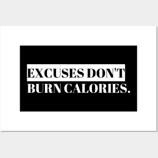 Excuses Dont Burn Calories Posters and Art